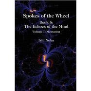 Spokes of the Wheel, Book 5: The Echoes of the Mind Volume 1: Mentation