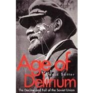 Age of Delirium : The Decline and Fall of the Soviet Union
