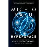 Hyperspace A Scientific Odyssey Through Parallel Universes, Time Warps, and the 10th Dimens ion