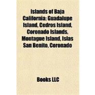 Islands of Baja Californi : Guadalupe Island, Cedros Island, Coronado Islands, Montague Island, Islas San Benito, Coronado