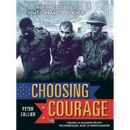 Choosing Courage Inspiring True Stories of What It Means to Be a Hero