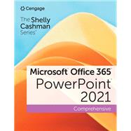 The Shelly Cashman Series Microsoft Office 365 & PowerPoint 2021 Comprehensive