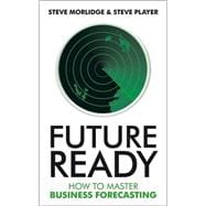 Future Ready How to Master Business Forecasting