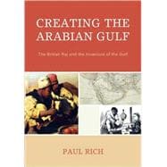 Creating the Arabian Gulf The British Raj and the Invasions of the Gulf