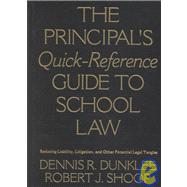 The Principal's Quick-Reference Guide to School Law; Reducing Liability, Litigation, and Other Potential Legal Tangles