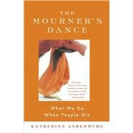 The Mourner's Dance What We Do When People Die