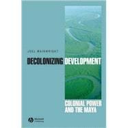 Decolonizing Development Colonial Power and the Maya