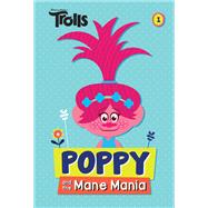 Poppy and the Mane Mania (DreamWorks Trolls Chapter Book #1)