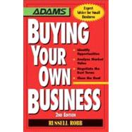 Buying Your Own Business: Bullets: Identify Opportunities, Analyze True Value, Negotiate the Best Terms, Close the Deal