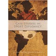 Case Studies in Sport Diplomacy