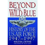 Beyond the Wild Blue A History of the U.S. Air Force, 1947-1997