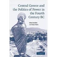 Central Greece and the Politics of Power in the Fourth Century BC