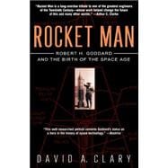 Rocket Man Robert H. Goddard and the Birth of the Space Age
