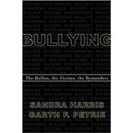 Bullying The Bullies, the Victims, the Bystanders
