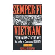 Semper Fi Vietnam : From Da Nang to the DMZ Marine Corps Campaigns, 1965-1975