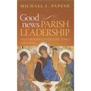 Good News Parish Leadership: Trust-Building, Guidelines, Tools and Ideas