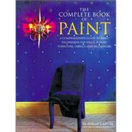The Complete Book of Paint A Comprehensive Guide to Paint Techniques for Walls, Floors, Furniture, Fabrics, and Metalwork