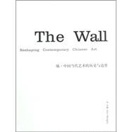The Wall: Reshaping Contemporary Chinese Art,9781887457057