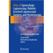 Atlas of Gynecologic Laparoscopy, Robotic-Assisted Laparoscopic Surgery, and Hysteroscopy