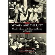 Women and the City Gender, Space, and Power in Boston, 1870-1940