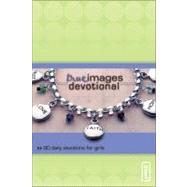 True Images Devotional : 90 Daily Devotions for Girls