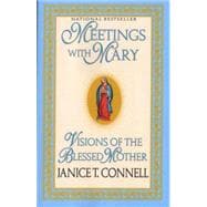 Meetings with Mary Visions of the Blessed Mother