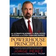 Powerhouse Principles : The Ultimate Blueprint for Real Estate Success in an Ever-Changing Market