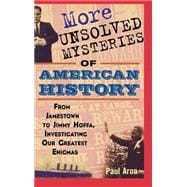 More Unsolved Mysteries of American History