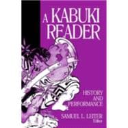 A Kabuki Reader: History and Performance: History and Performance