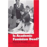 Is Academic Feminism Dead? : Theory in Practice