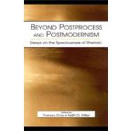 Beyond Postprocess and Postmodernism : Essays on the Spaciousness of Rhetoric