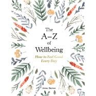 The A–Z of Wellbeing How to Feel Good Every Day
