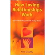 How Loving Relationships Work Understanding Love's Living Force