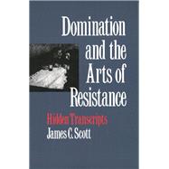Domination and the Arts of Resistance; Hidden Transcripts