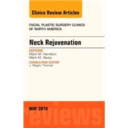 Neck Rejuvenation, an Issue of Facial Plastic Surgery Clinics of North America