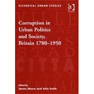 Corruption in Urban Politics and Society, Britain 1780û1950