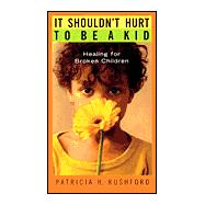 It Shouldn't Hurt to Be a Kid