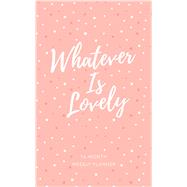 Whatever Is Lovely 2019 Weekly Planner