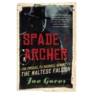 Spade & Archer The Prequel to Dashiell Hammett's THE MALTESE FALCON