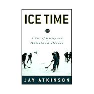 Ice Time : A Tale of Fathers, Sons and Hometown Heroes