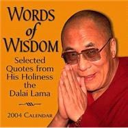 Words of Wisdom; Selected quotes from His Holiness the Dalai Lama 2004 Day-to-Day Calendar