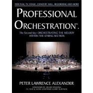 Professional Orchestration: The Second Key: Orchestrating the Melody Within the String Section,9780939067060