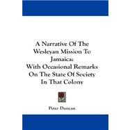 A Narrative of the Wesleyan Mission to Jamaica: With Occasional Remarks on the State of Society in That Colony