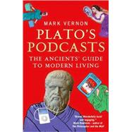 Plato's Podcasts The Ancients' Guide to Modern Living