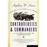 Controversies and Commanders : Dispatches from the Army of the Potomac