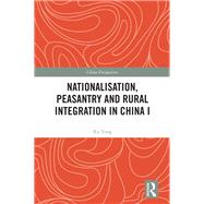 Nationalisation, Peasantry and Rural Integration in China I