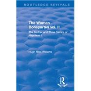 Revival: The Women Bonapartes vol. II (1908): The Mother and Three Sisters of Napoleon I