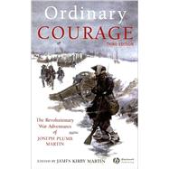 Ordinary Courage : The Revolutionary War Adventures of Joseph Plumb Martin