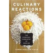 Culinary Reactions : The Everyday Chemistry of Cooking