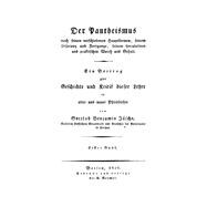 Der Pantheismus Nach Seinen Verschiedenen Hauptformen, Seinem Ursprung Und Fortgange, Seinem Speculativen Und Praktischen Werth Und Gehalt